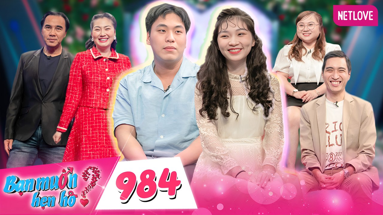 Bạn Muốn Hẹn Hò - Tập 984