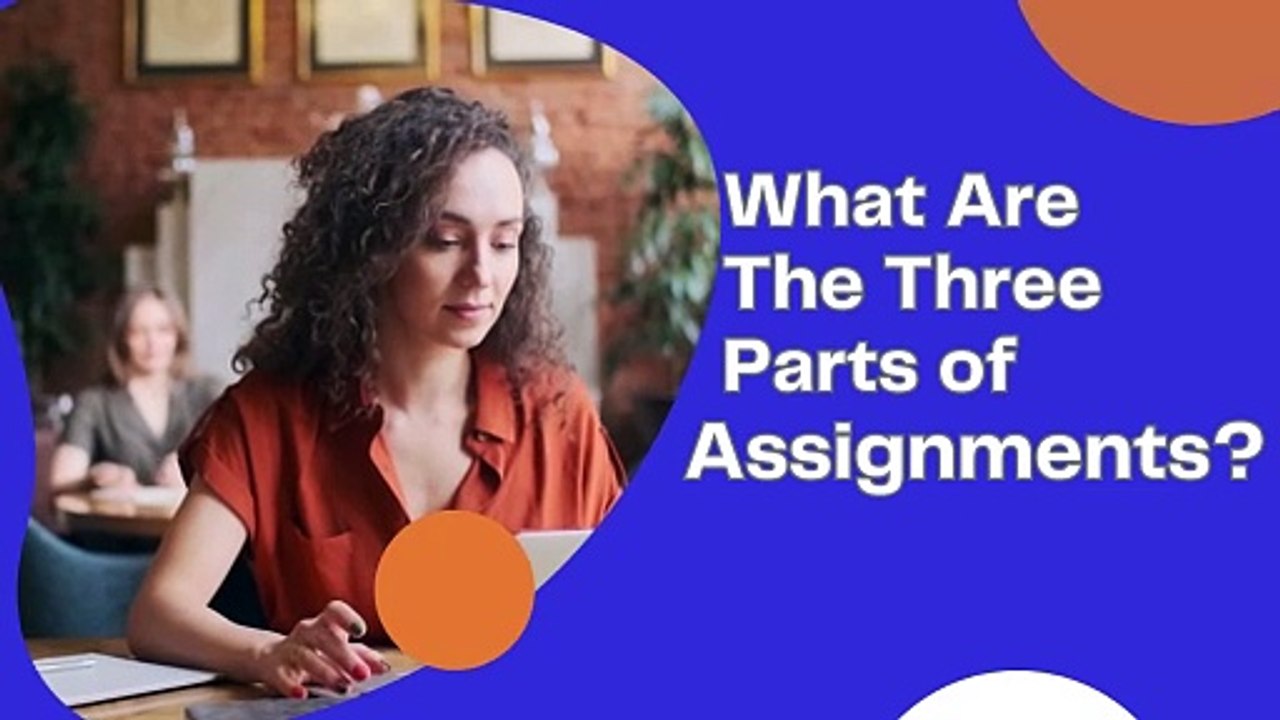 What Are The Three Parts of Assignments