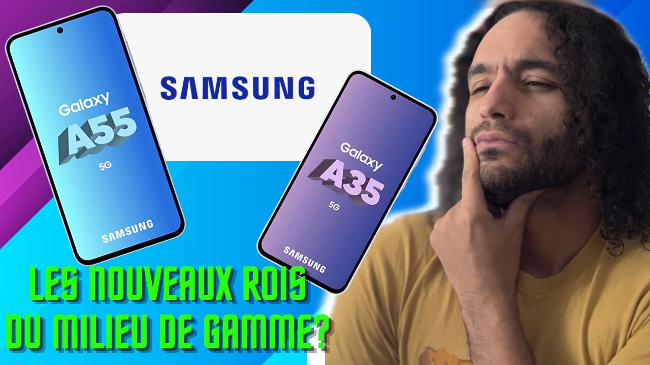 GALAXY A55 & A35 la Terre du Milieu de Gamme ! SAMSUNG le Retour du Roi?