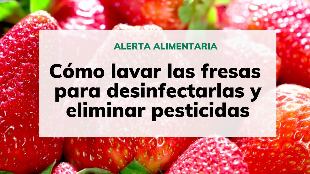 Cómo lavar las fresas para desinfectarlas y eliminar pesticidas
