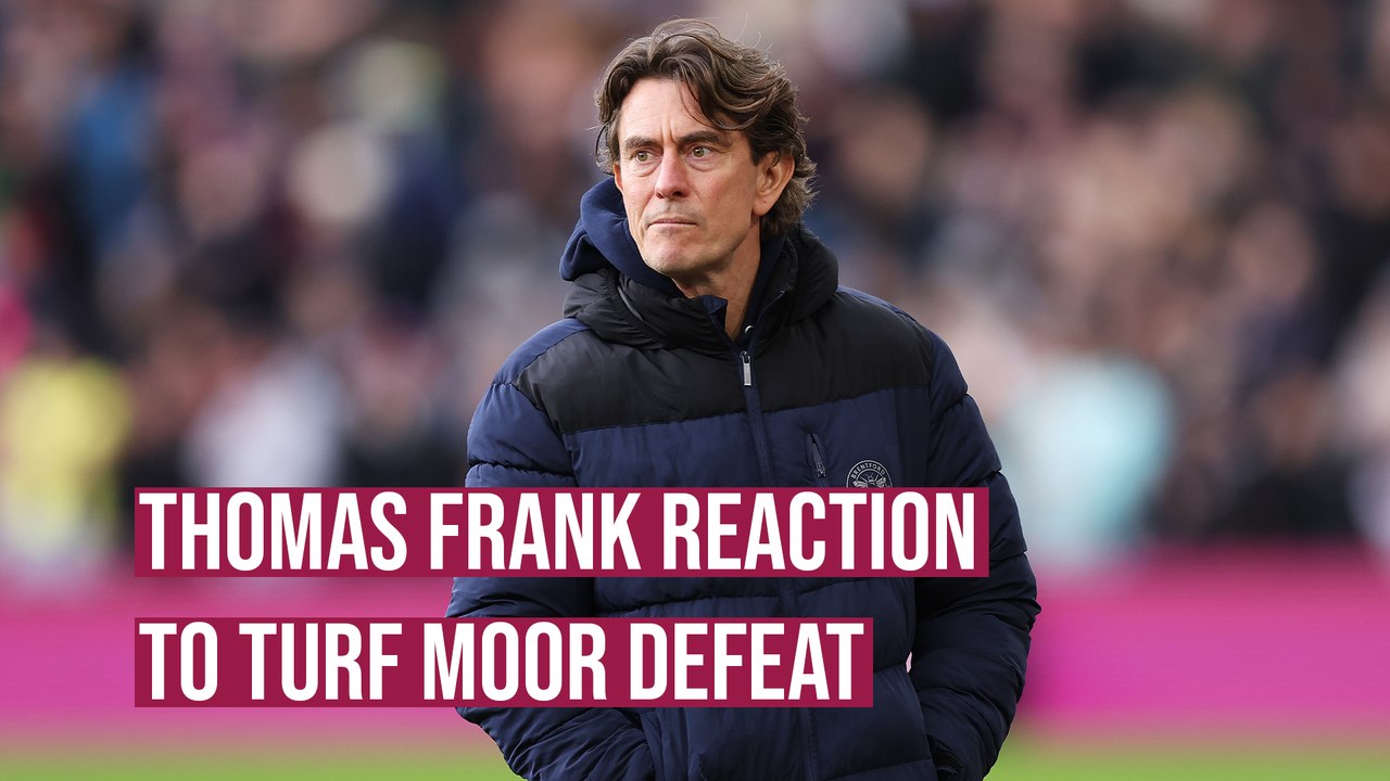 Thomas Frank proud of his sides display in Turf Moor defeat