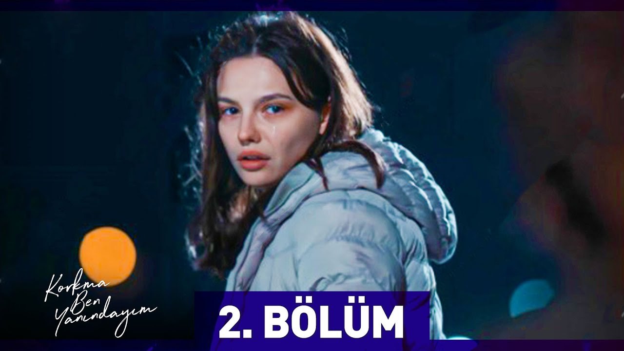 Korkma Ben Yanındayım 2. Bölüm