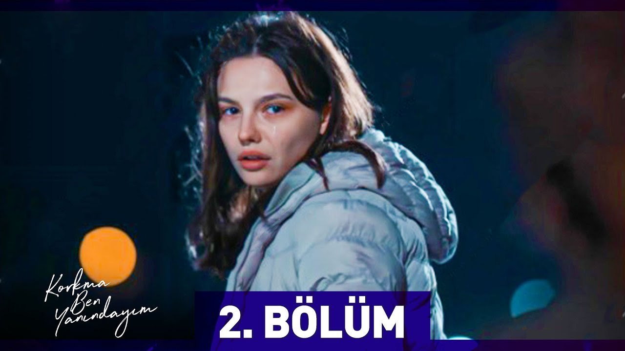 Korkma Ben Yanındayım 2. Bölüm