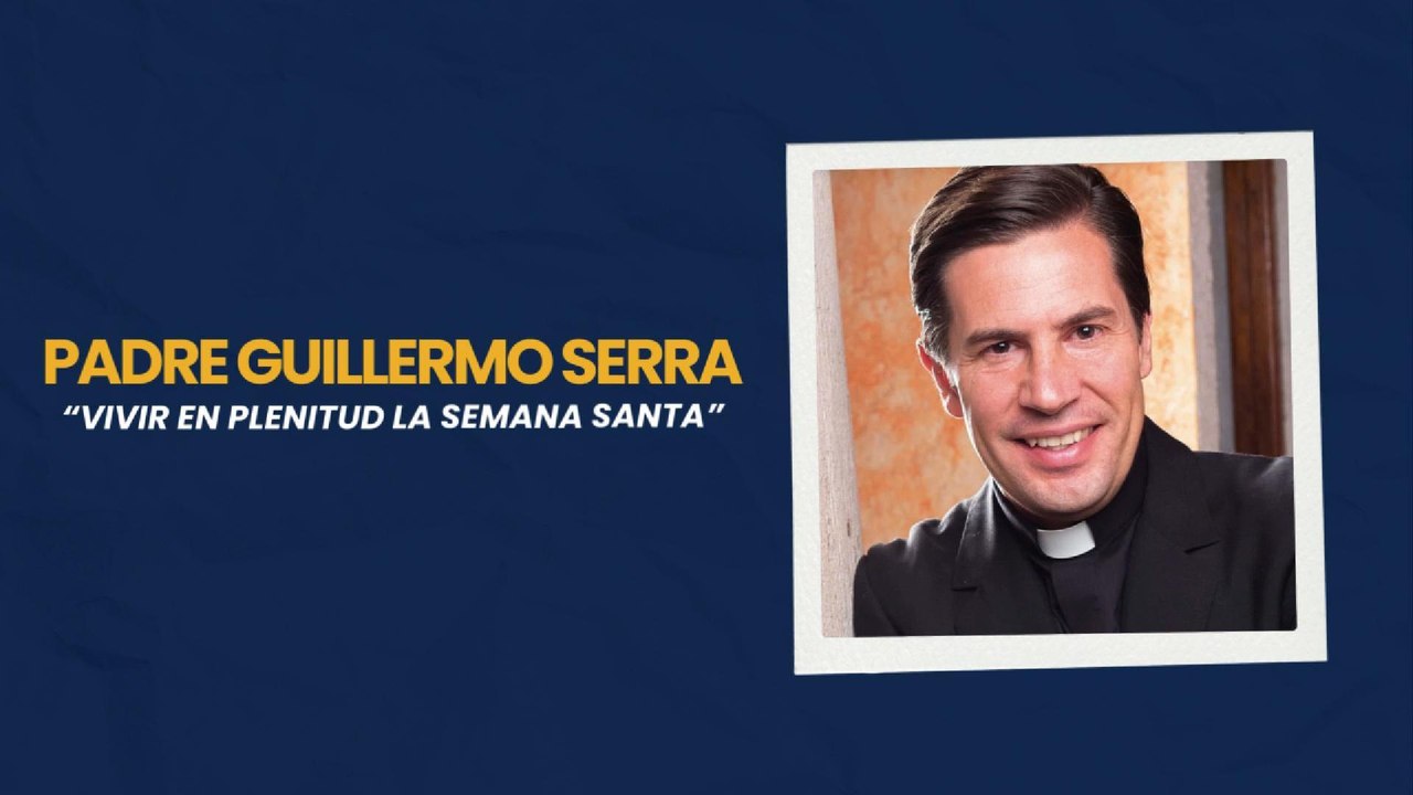 P. Guillermo - Vivir en plenitud la Semana Santa