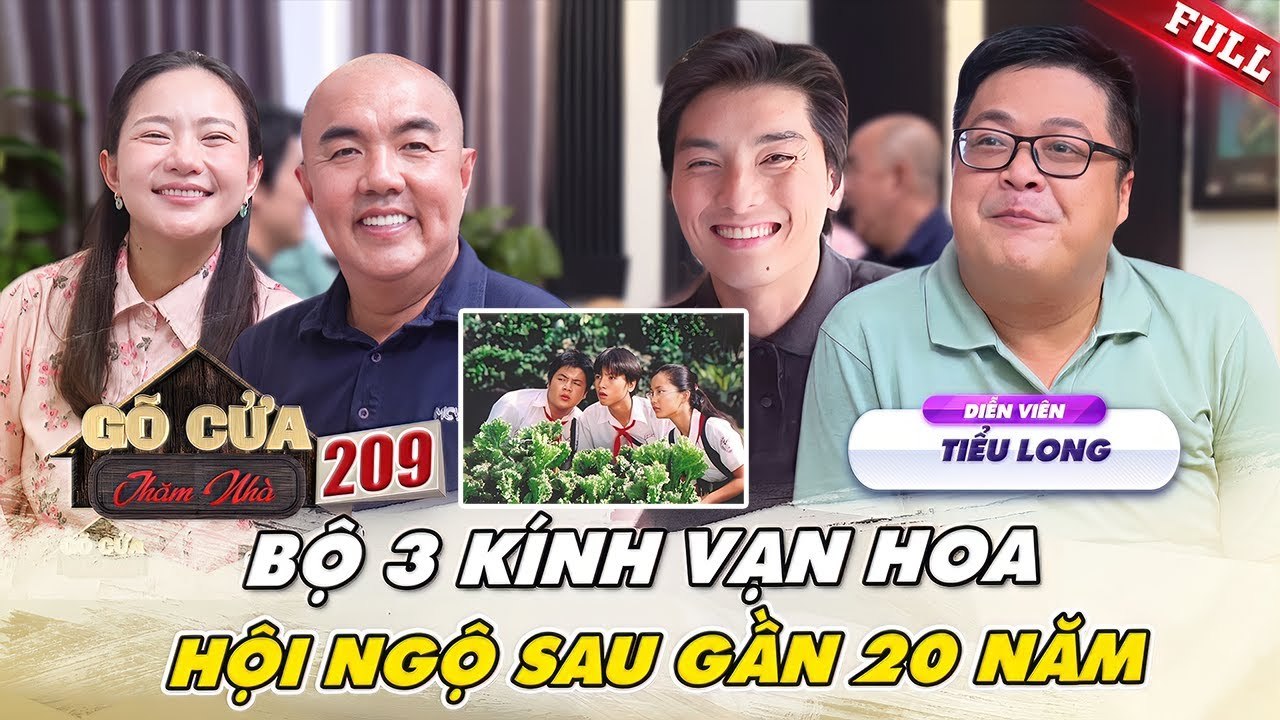 Gõ Cửa Thăm Nhà #209_ Kính Vạn Hoa và cuộc TRÙNG PHÙNG gần 20 năm của bộ ba QUÝ - HẠNH - LONG