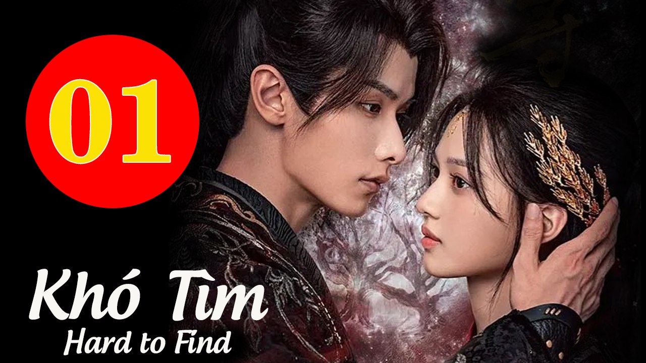 KHÓ TÌM - Tập 01 VIETSUB | Thẩm Vũ Khiết & Triệu Dịch Khâm