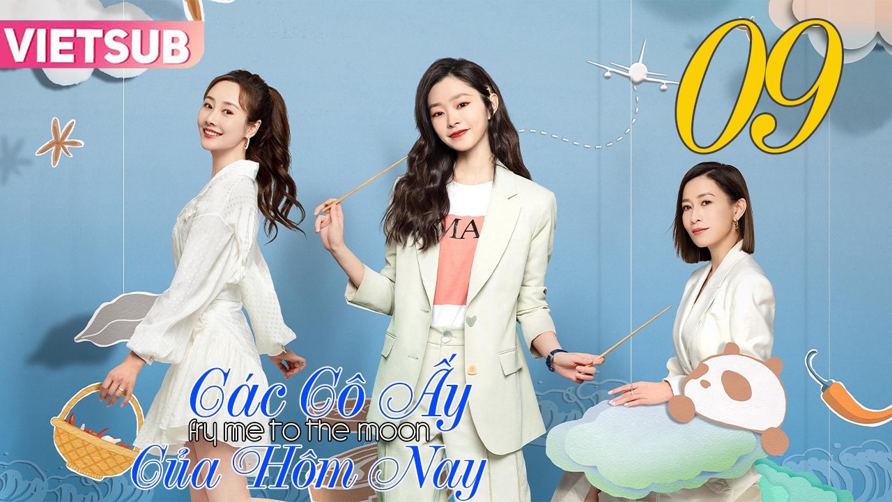 CÁC CÔ ẤY CỦA HÔM NAY - Tập 09 VIETSUB | Xa Thi Mạn & Tống Dật