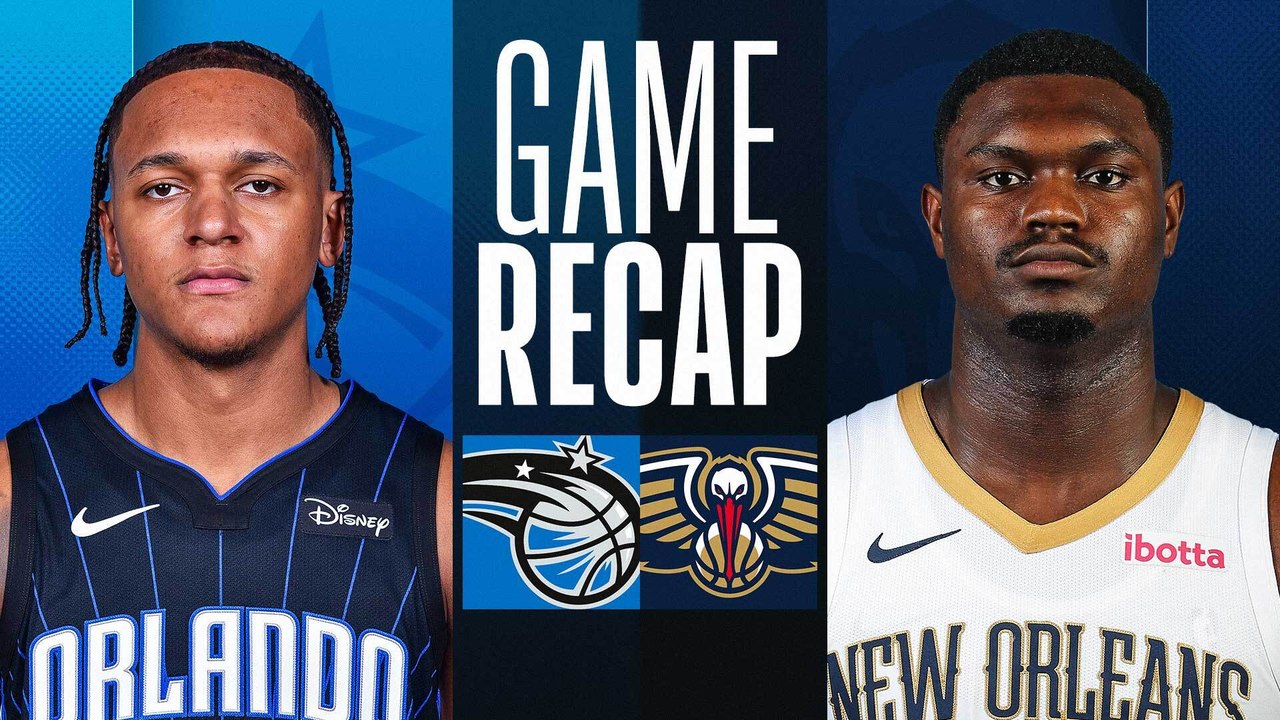 Game Recap: Magic 117, Pelicans 108