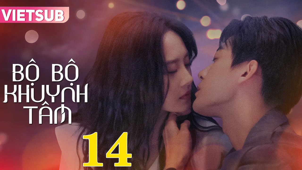 BỘ BỘ KHUYNH TÂM - Tập 14 VIETSUB | Triệu Chí Vỹ & Lư Dương Dương