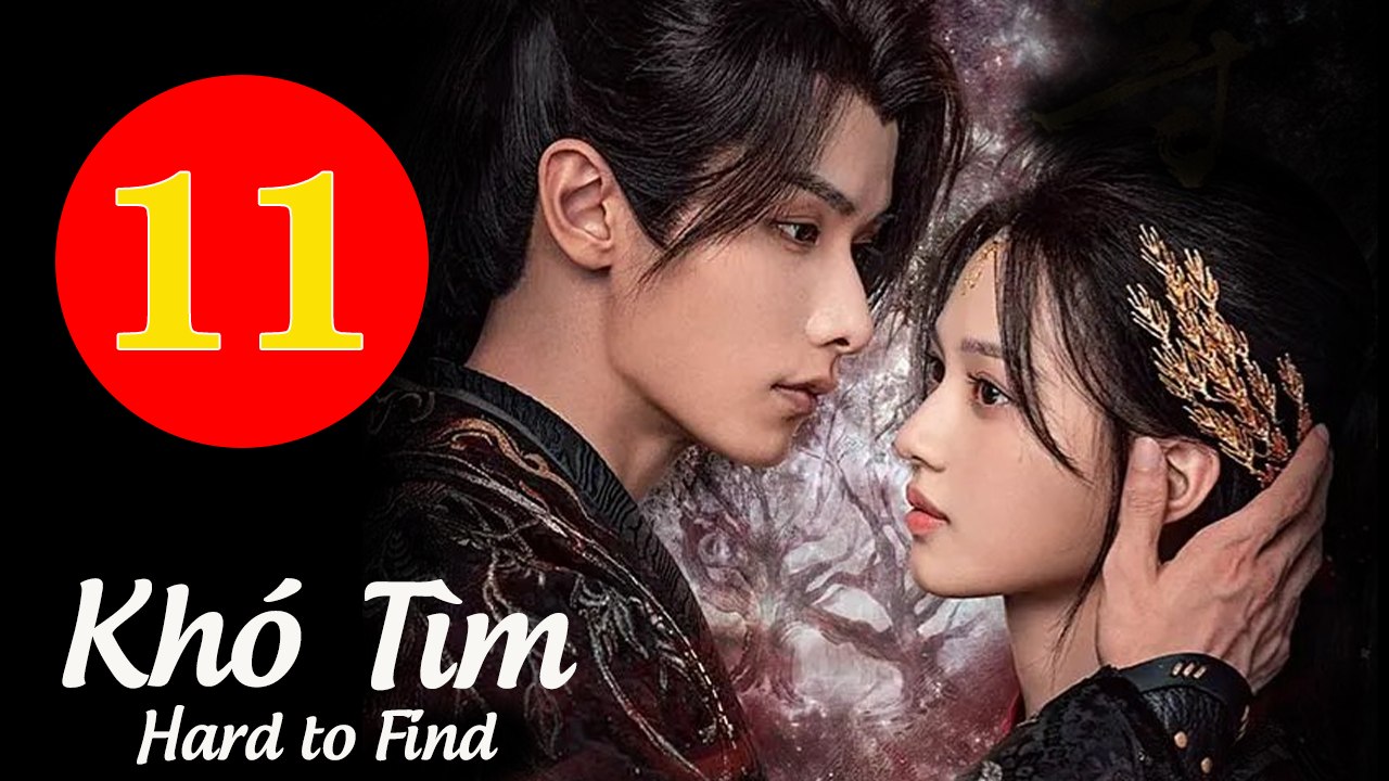 KHÓ TÌM - Tập 11 VIETSUB | Thẩm Vũ Khiết & Triệu Dịch Khâm