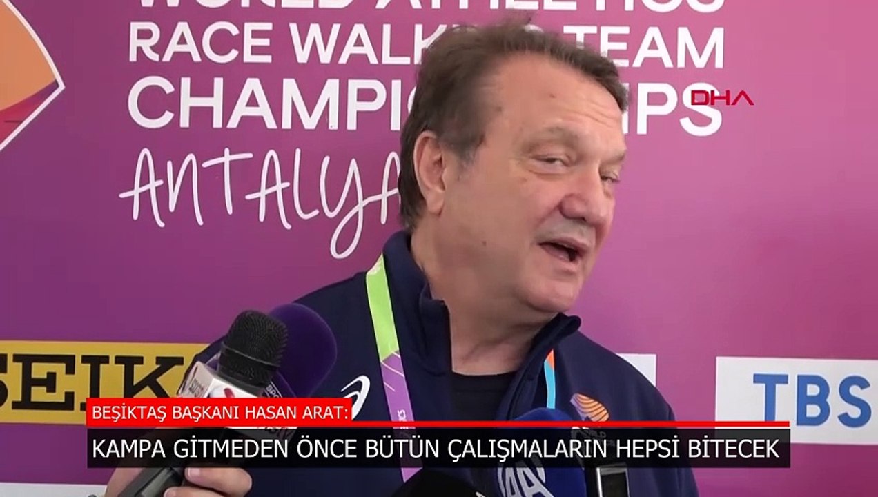 Beşiktaş Başkanı Hasan Arat'tan transfer açıklaması: Kampa gitmeden çalışmalarımız bitecek