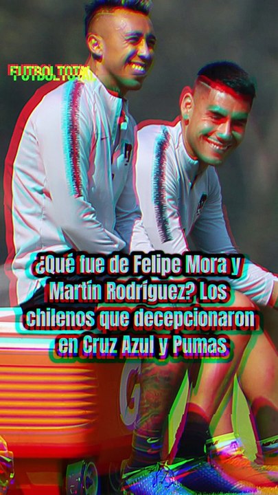 ¿Qué fue de Felipe Mora y Martín Rodríguez? Los chilenos que decepcionaron en Cruz Azul y Pumas