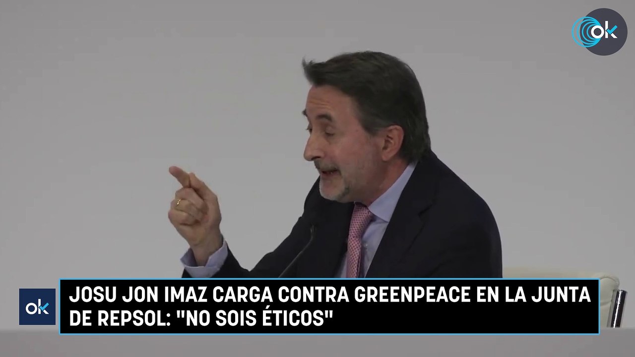 Josu Jon Imaz carga contra Greenpeace en la Junta de Repsol: "no sois éticos"
