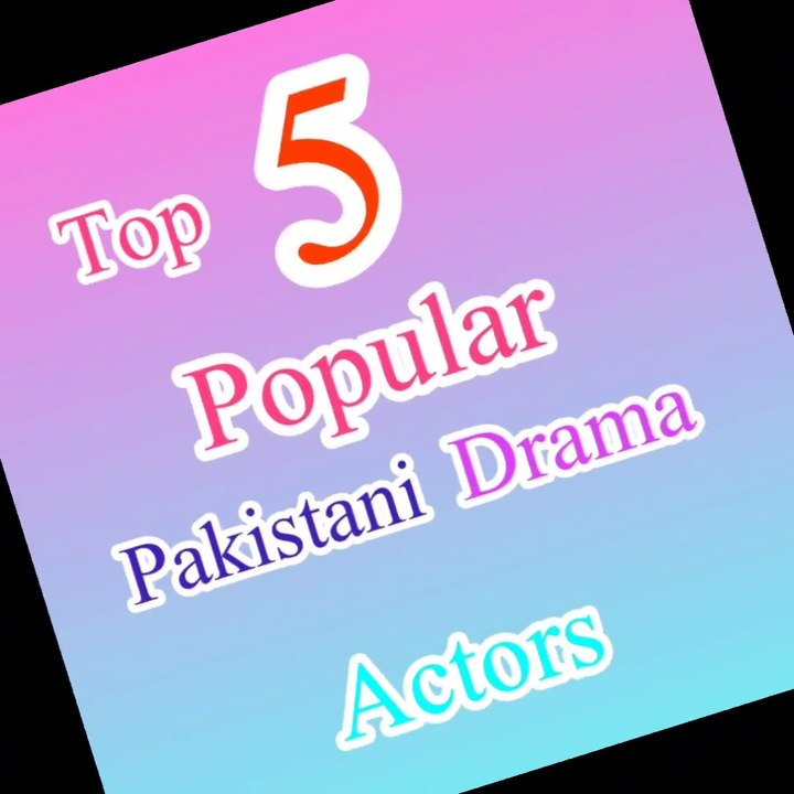 Top 5 popular Pakistani drama actors