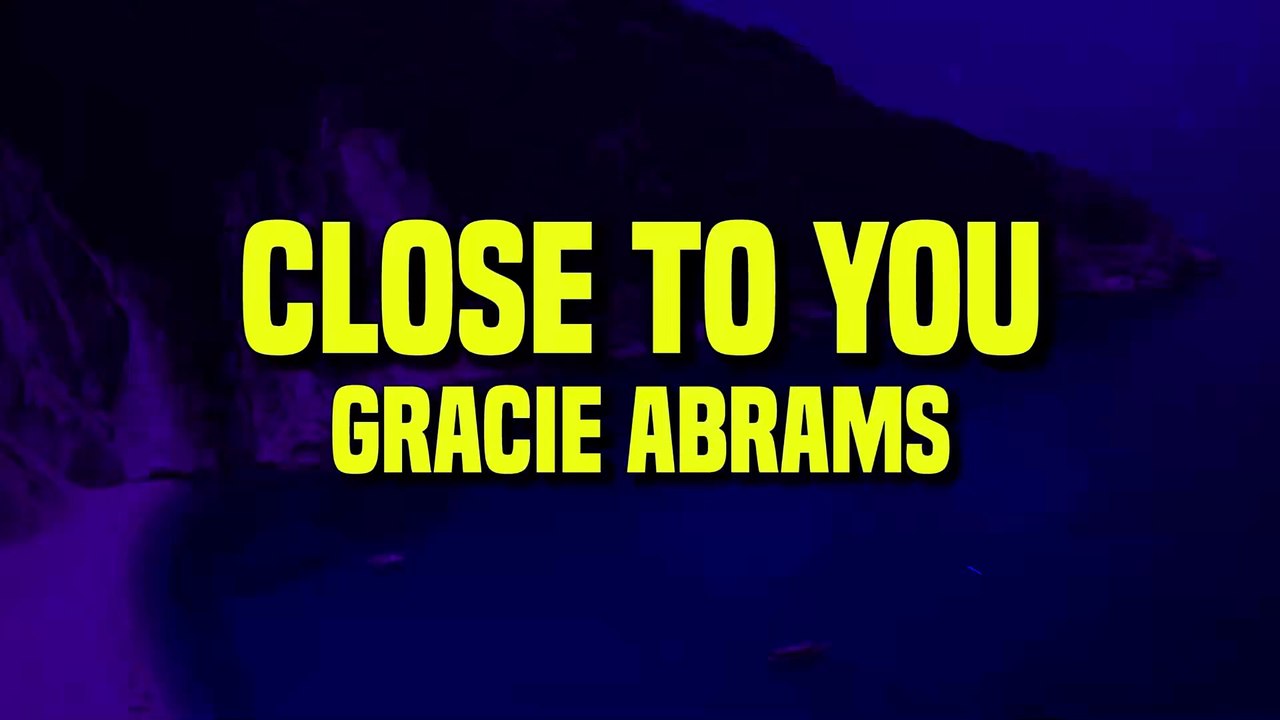 Gracie Abrams - Close To You (Lyrics)