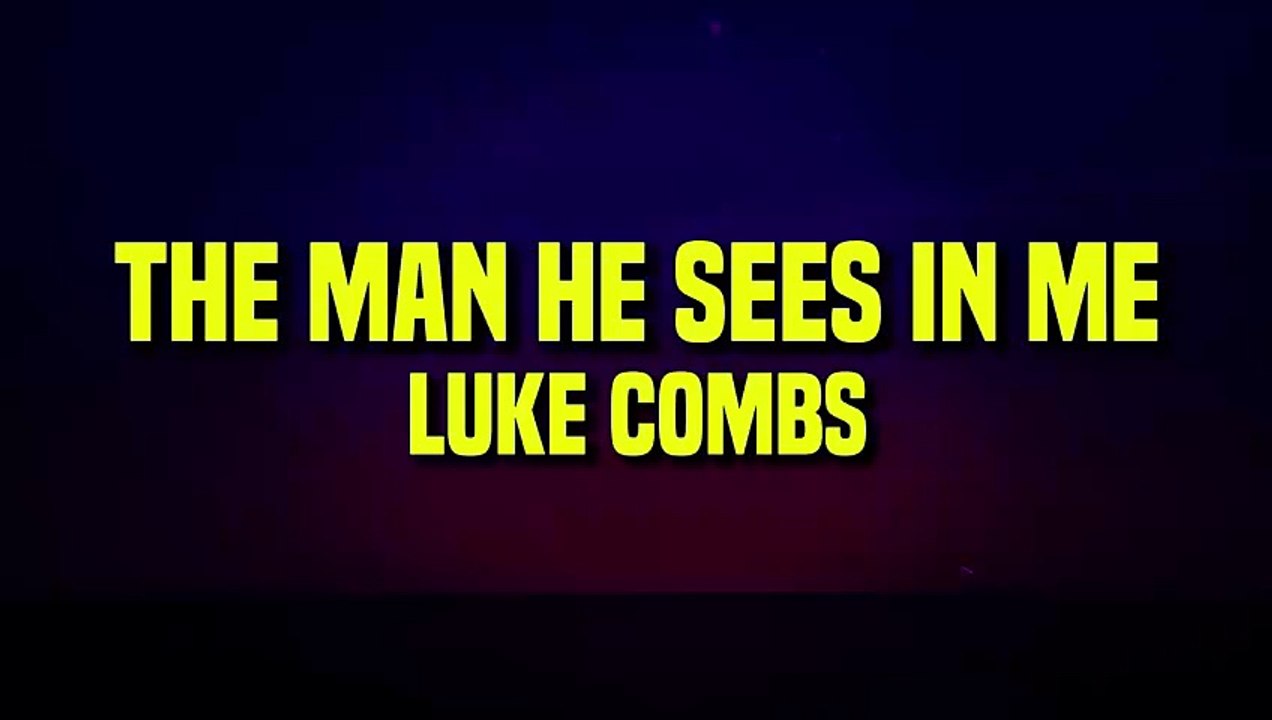 Luke Combs - The Man He Sees in Me (Lyrics)