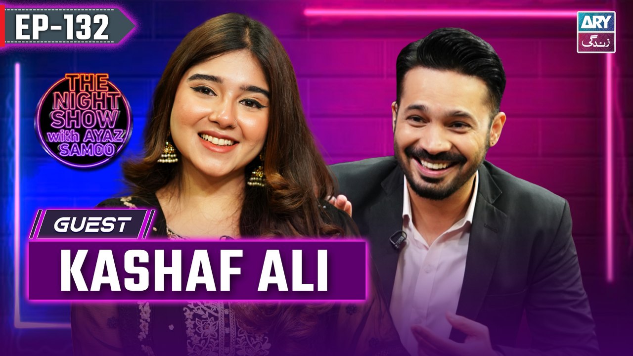 The Night Show with Ayaz Samoo | Kashaf Ali | Uncensored | EP 132 | 29th June 2024 | ARY Zindagi