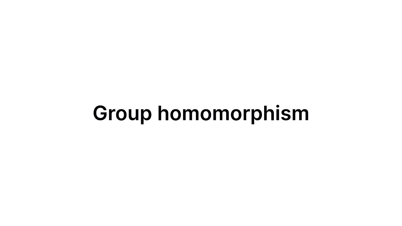 Group homomorphism (Group Theory)