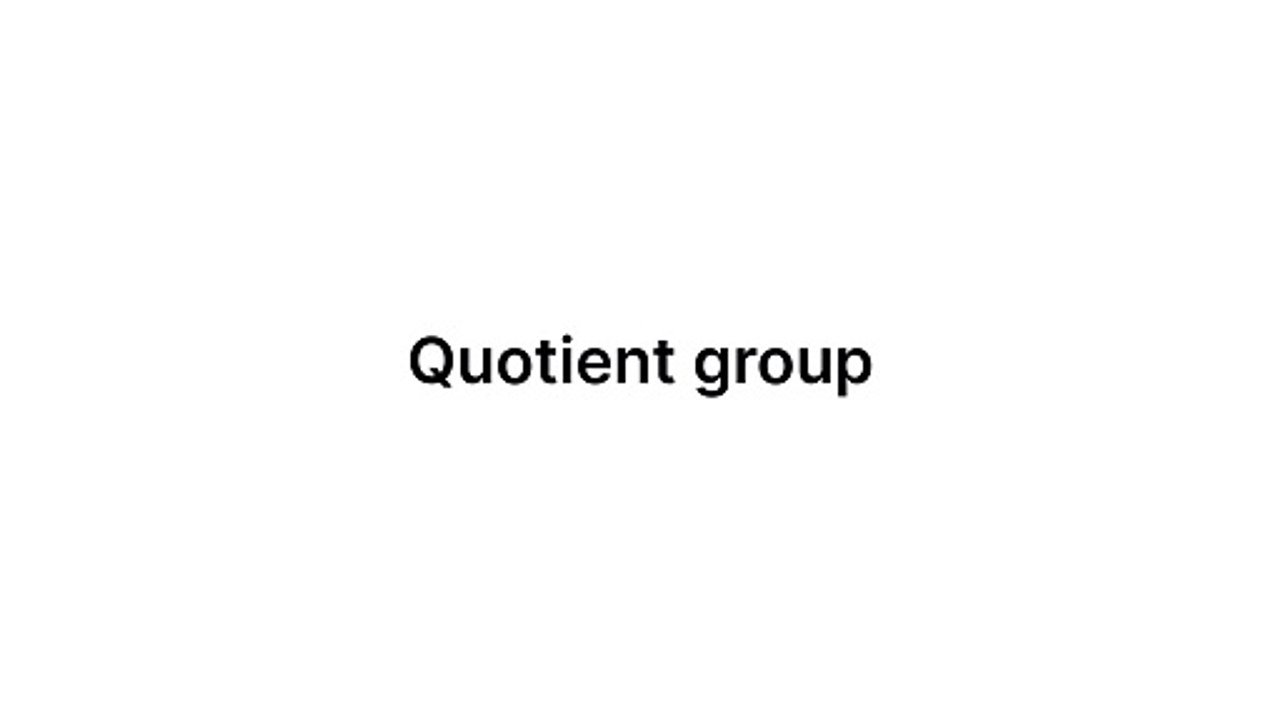 Quotient group (Group Theory)