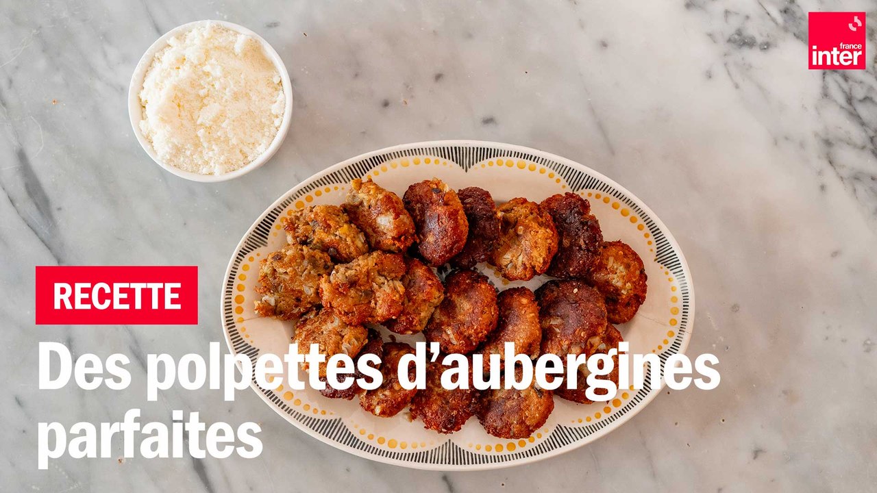 Des Polpettes d'aubergines parfaites - Les recettes de François-Régis Gaudry