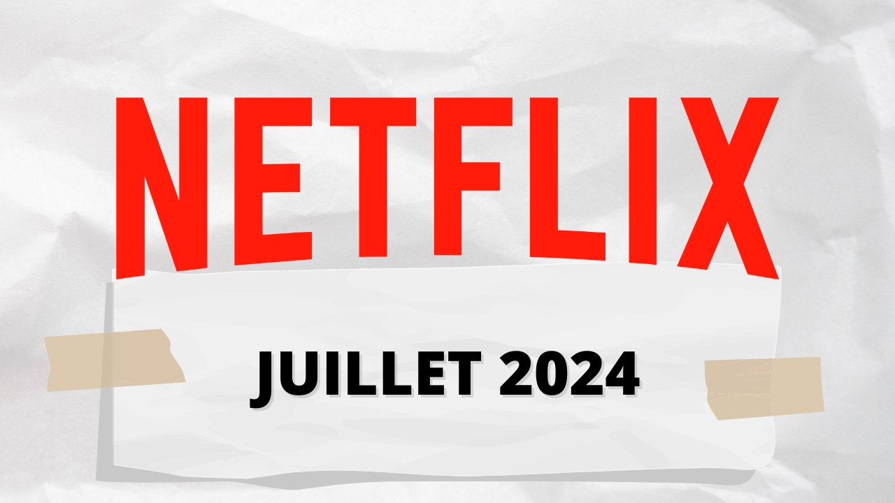 Quelles series Netflix regarder en juillet 2024 ?