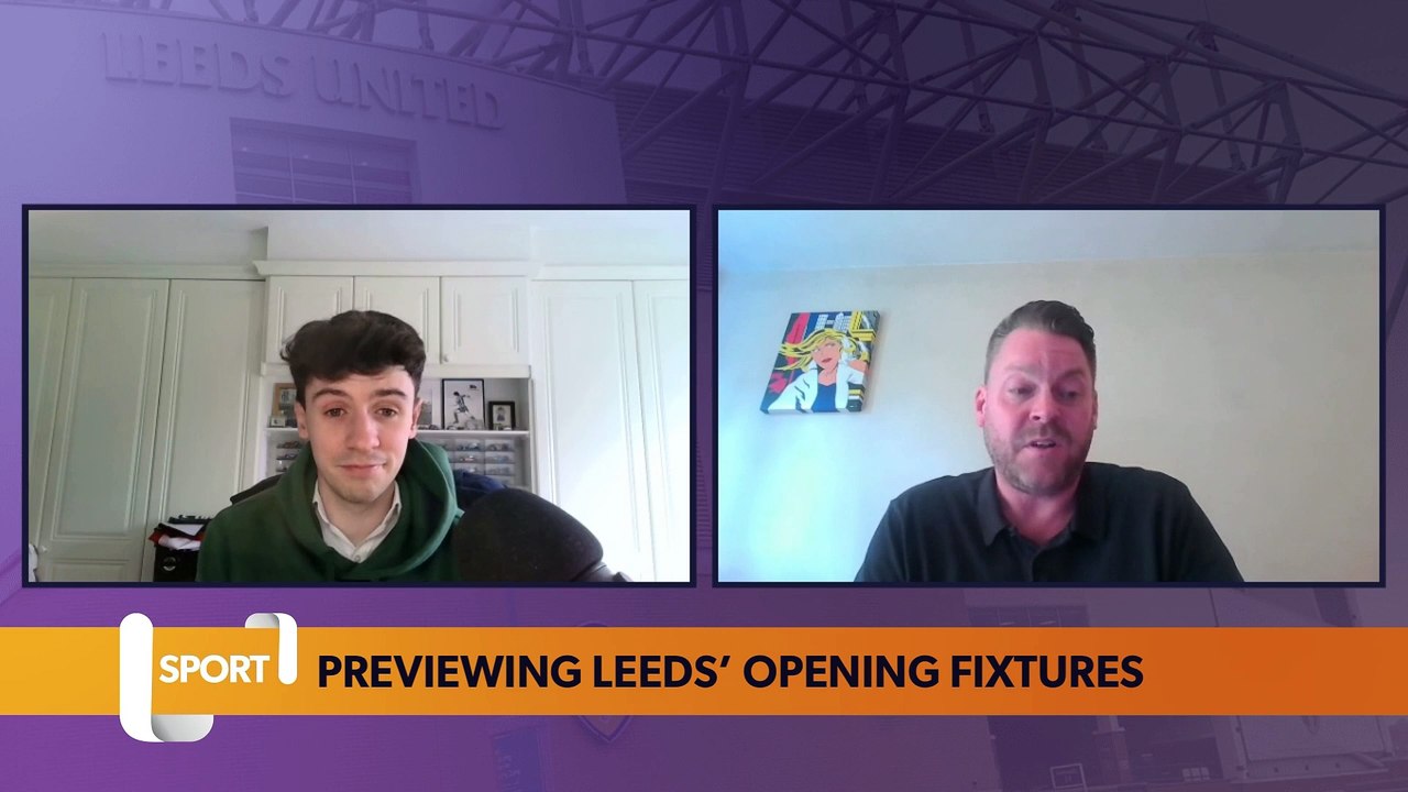Leeds United: Previewing Leeds’ opening fixtures