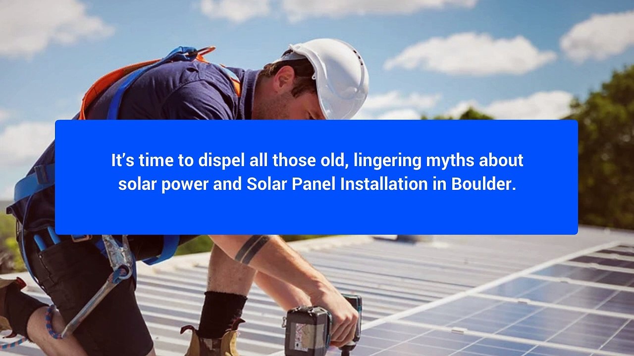 Myths Busted About Solar Panel Installation in Boulder