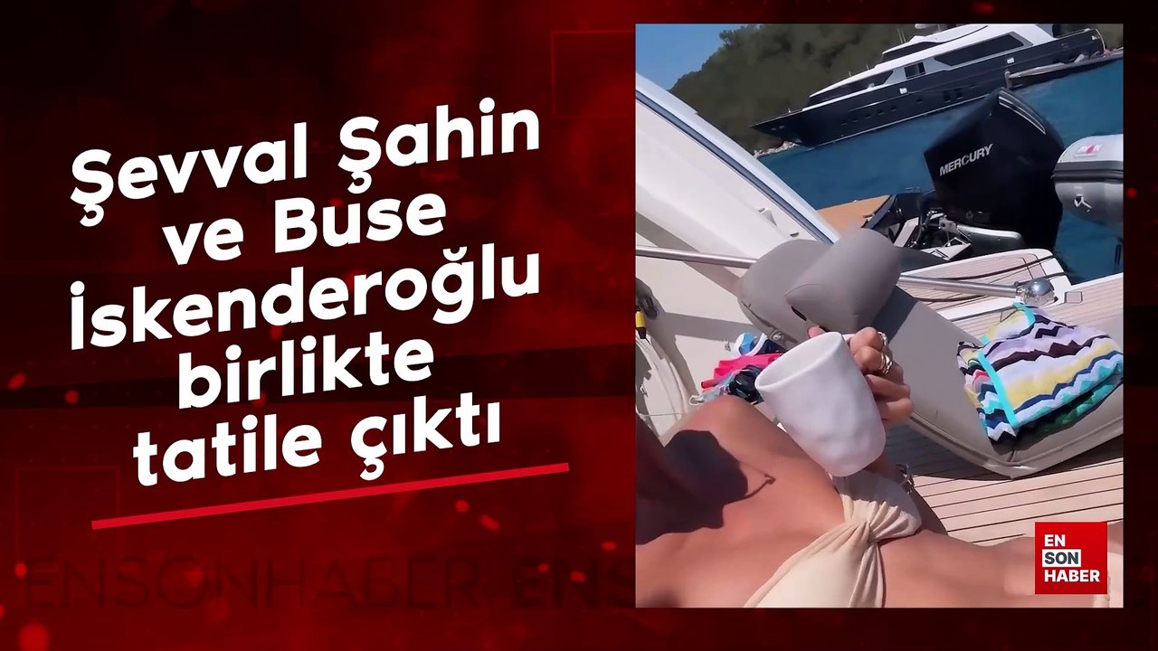 Şevval Şahin ve Buse İskenderoğlu birlikte tatile çıktı