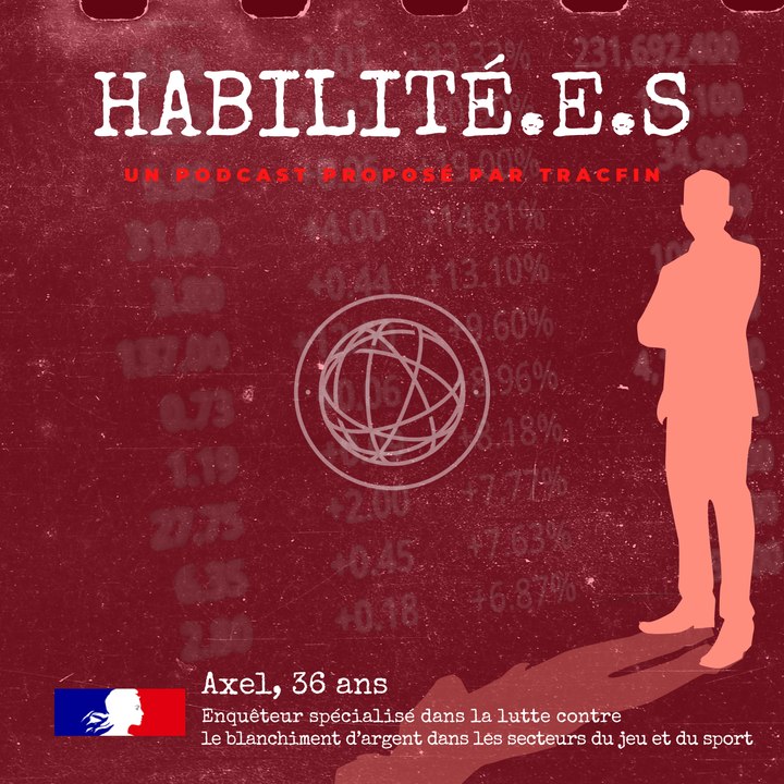 HABILITÉ.E.S - Le podcast de Tracfin - Axel, enquêteur spécialisé dans la lutte contre le blanchiment d’argent dans les secteurs du jeu et du sport