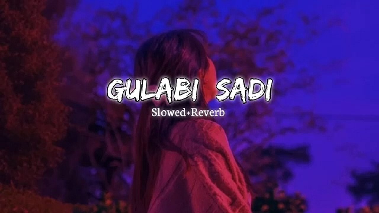 Gulabi sadi slowed reverb song perfectly slowed