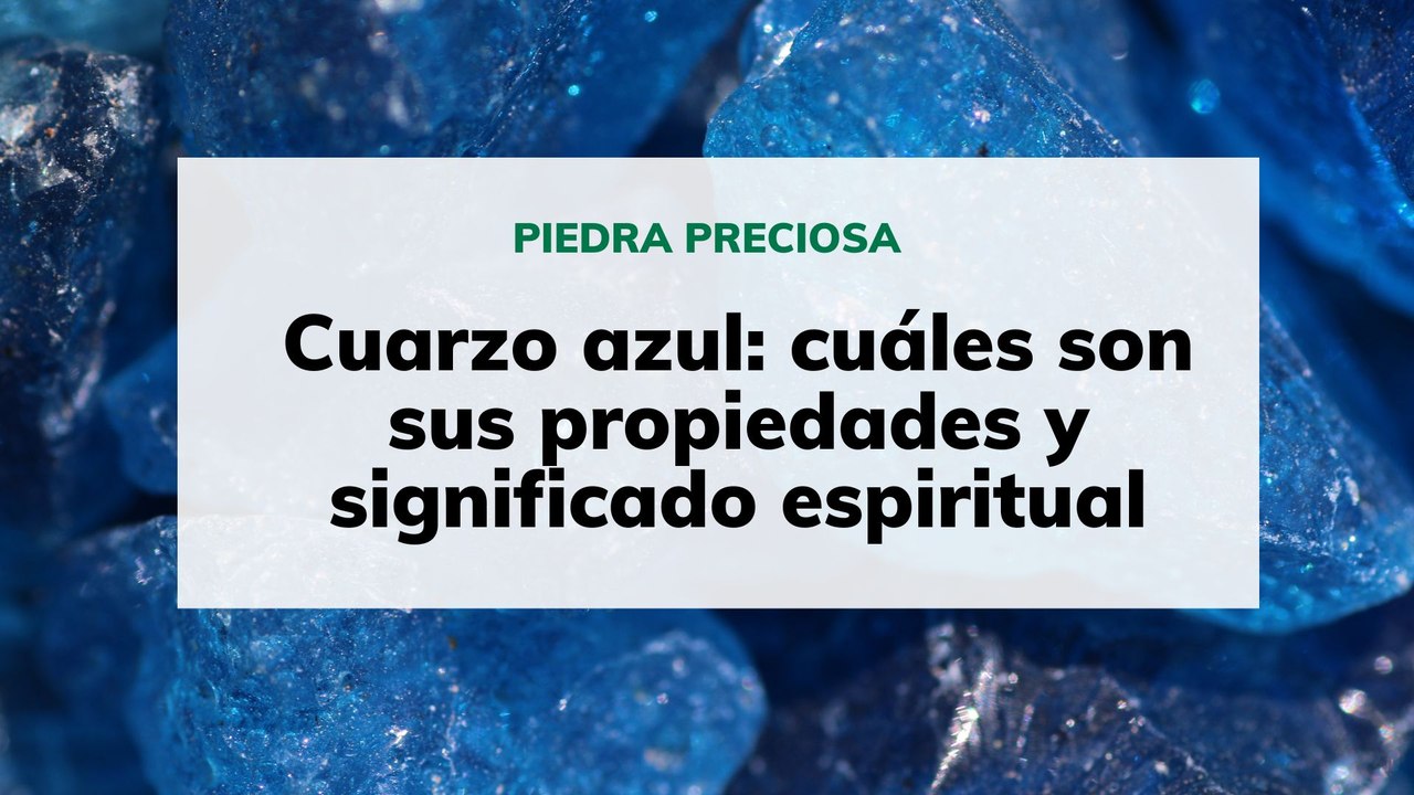 Cuarzo azul: propiedades y significado espiritual