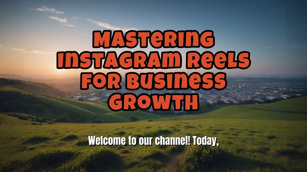 Mastering Instagram Reels for Business Growth