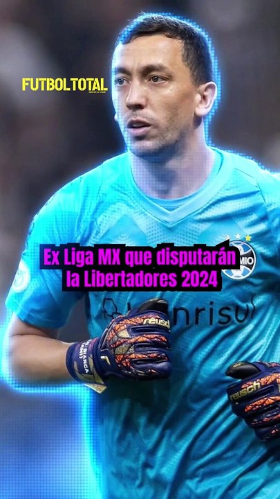 Exs de la Liga MX que disputarán la Libertadores 2024