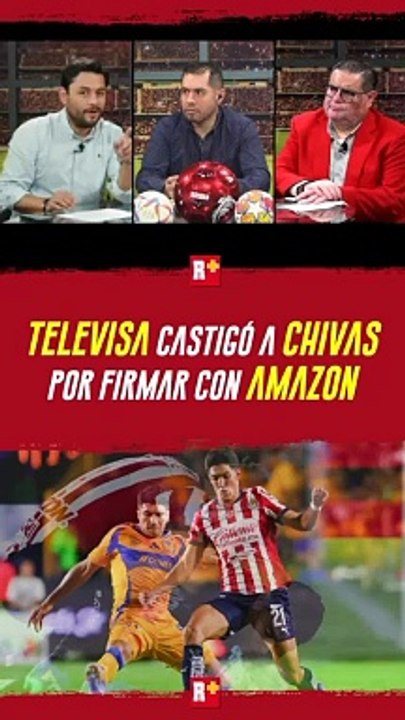 Televisa penaliza a Chivas con cláusula millonaria por firmar con Amazon Prime