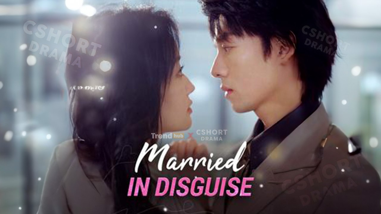 Married In Disguise Full Episodes Short Chinese Drama