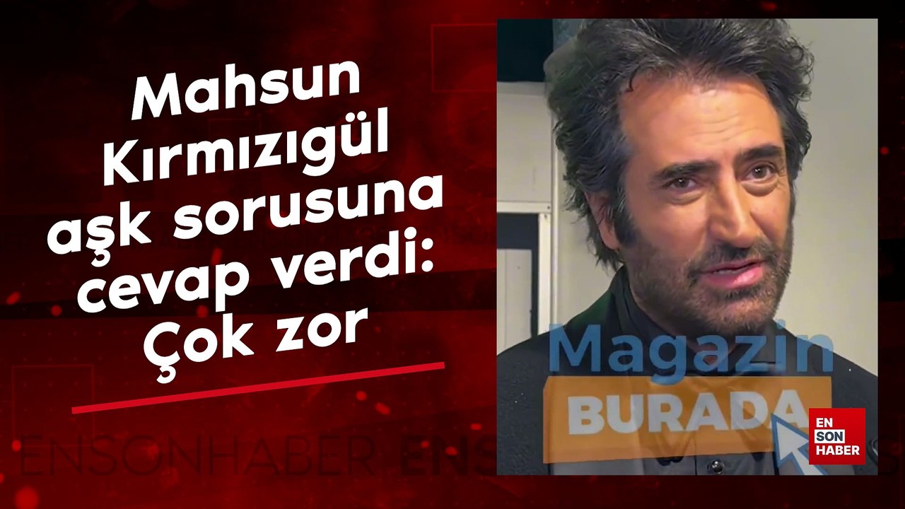 Mahsun Kırmızıgül aşk sorusuna cevap verdi: Çok zor