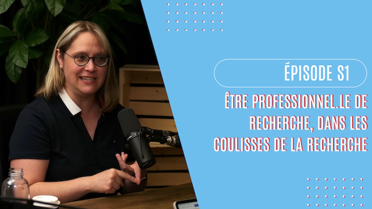 Épisode S1 – Être professionnel.le de recherche, dans les coulisses de la recherche