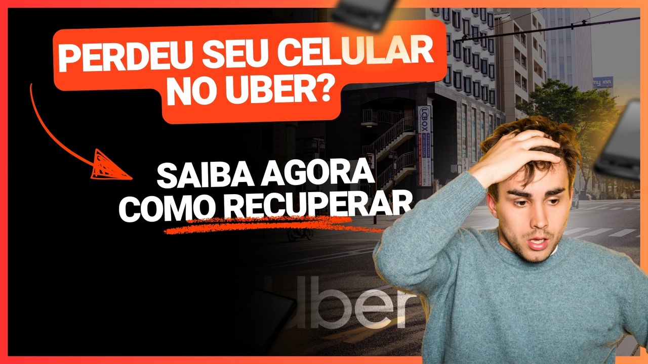 PERDEU O CELULAR NO UBER? VEJA O QUE FAZER PARA RECUPERAR SEU APARELHO RÁPIDO (PASSO A PASSO)