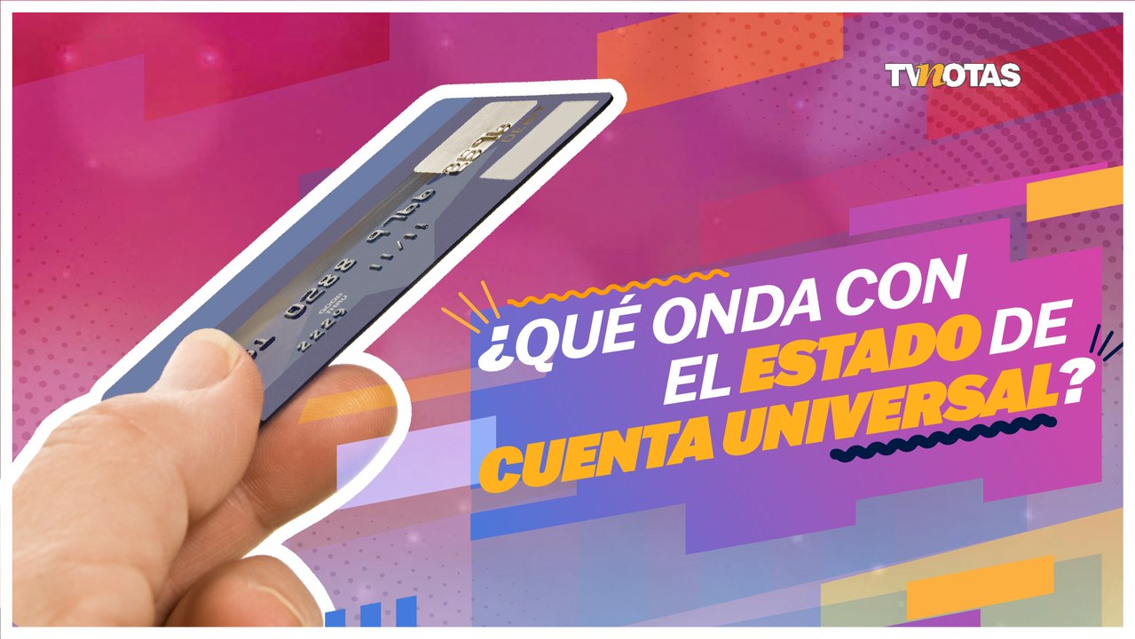 Nuevo estado de cuenta universal: ¿qué es y cómo funciona?