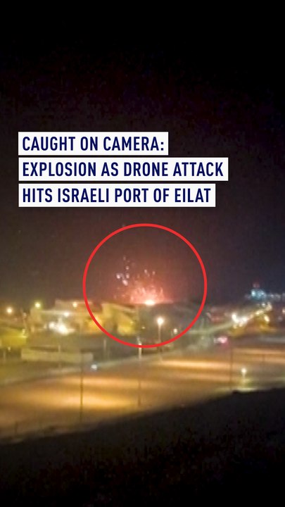 Caught on camera: Explosion as drone attack hits Israeli port of Eilat