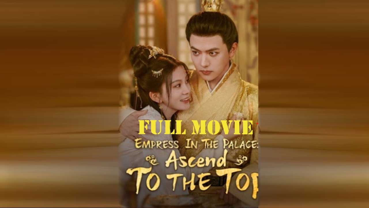 Empress In The Palace Ascend To The Top Full Movie