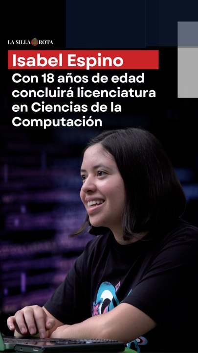 Con 18 años de edad, Isabel Espino concluirá licenciatura en Ciencias de la Computación