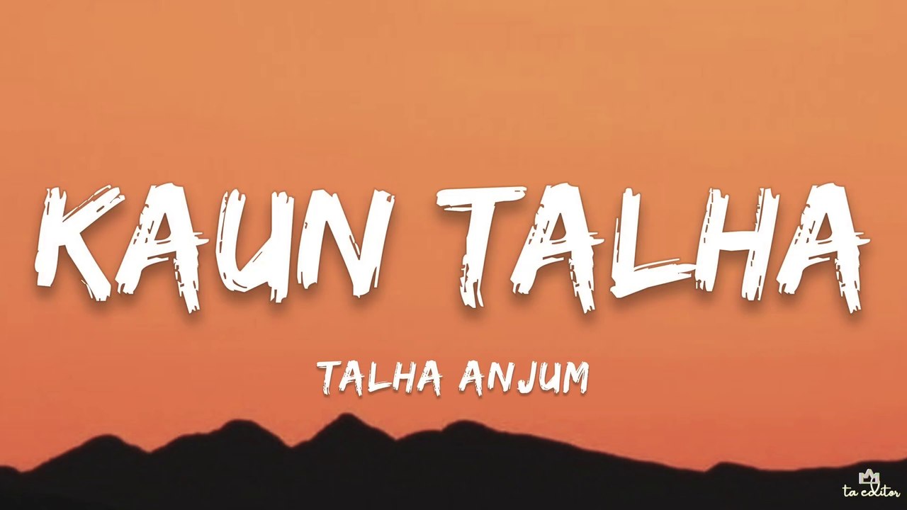 Talha Anjum - Kaun Talha (Lyrics)