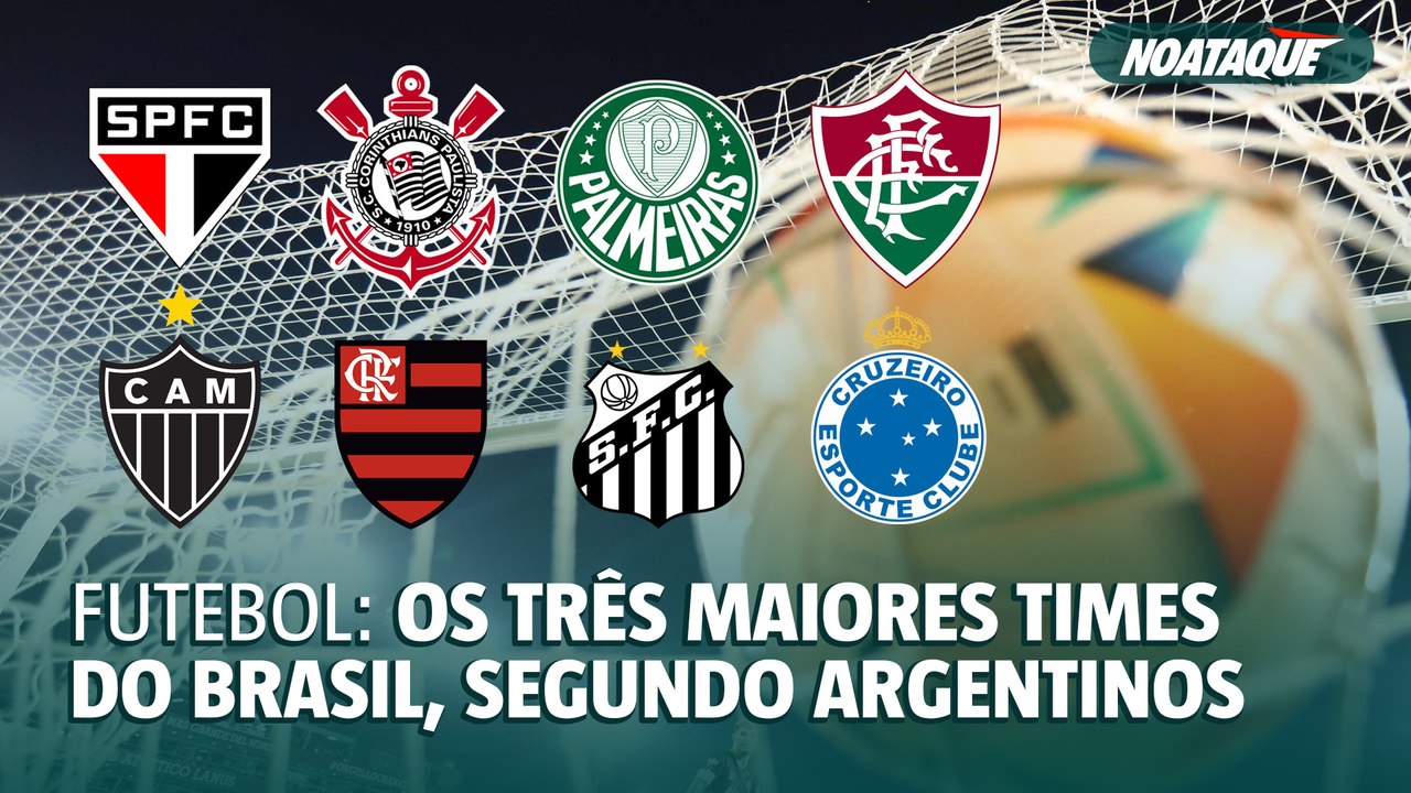 Os três maiores times do Brasil, segundo argentinos