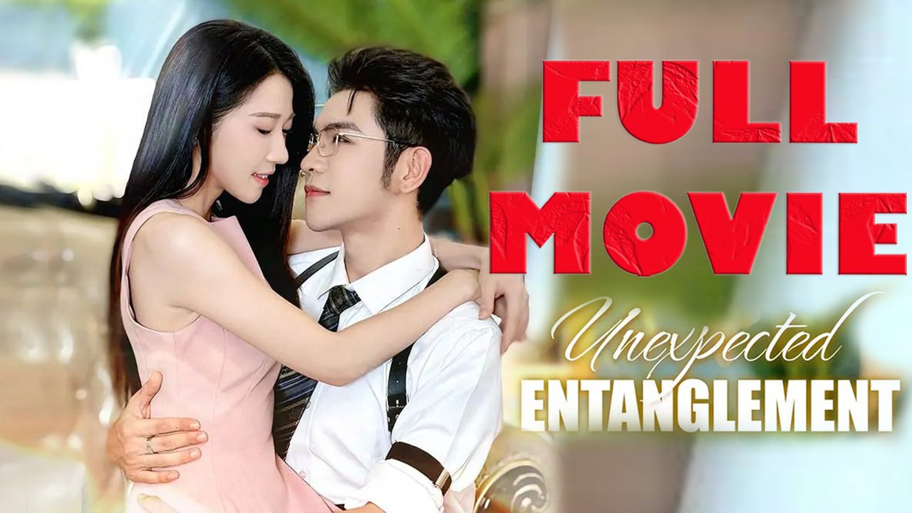 Unexpected Entanglement Full Drama Movie