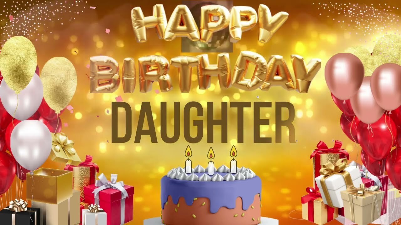 DAUGHTER - Happy Birthday Daughter