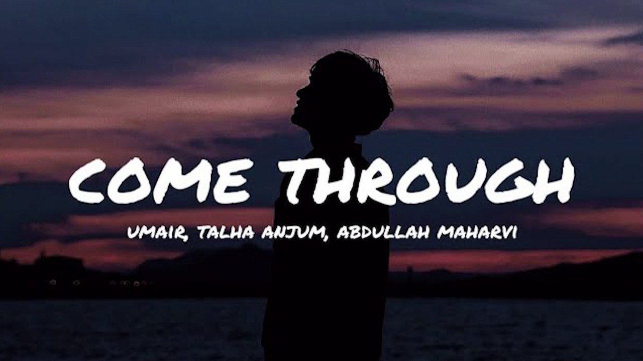 Umair - Come Through (Lyrics) Ft. Talha Anjum & Abdullah Maharvi