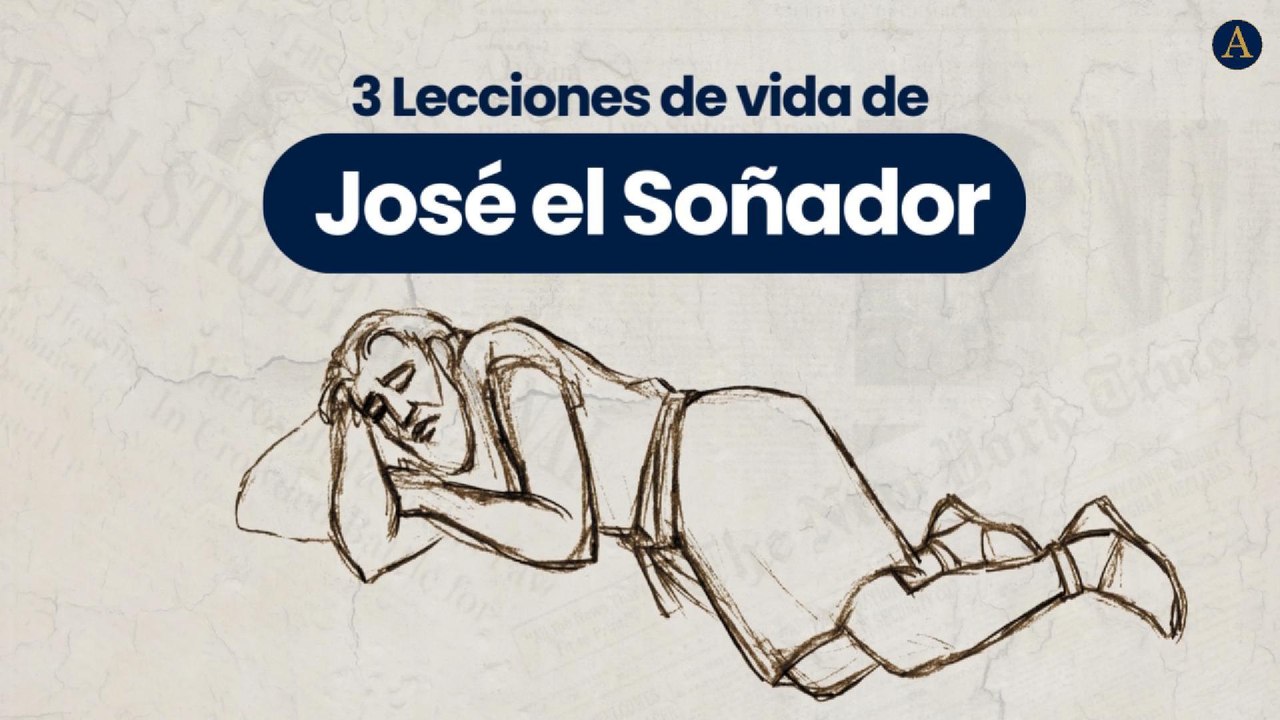 3 Lecciones de vida de "José el Soñador"