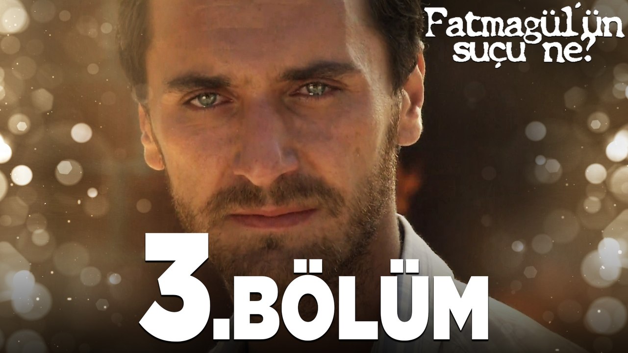 Fatmagül'ün Suçu Ne?  3. Bölüm - FULL BÖLÜM