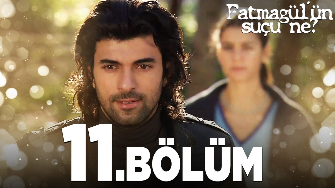 Fatmagül'ün Suçu Ne?  11.Bölüm - FULL BÖLÜM